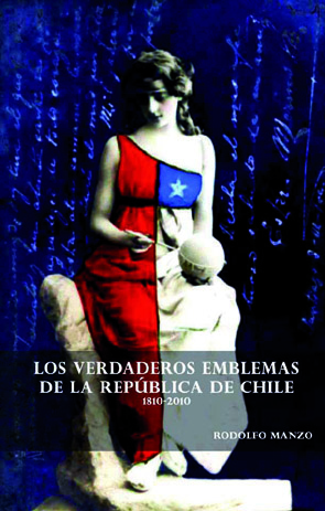 libro los verdaderos emblemas patrios de Chile 1810-2010. Autor:Rodolfo Manzo G.
